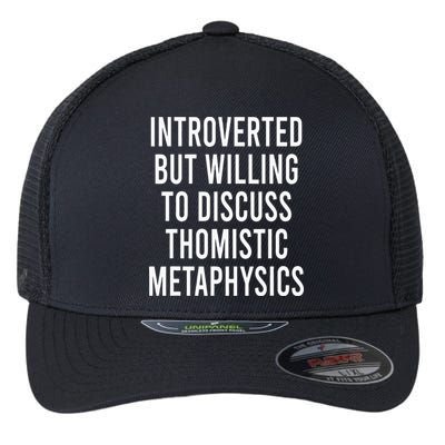 Introverted But Willing To Discuss Thomistic Metaphysics Flexfit Unipanel Trucker Cap