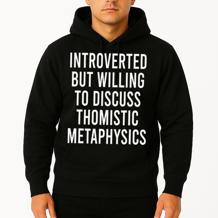 Introverted But Willing To Discuss Thomistic Metaphysics Hoodie