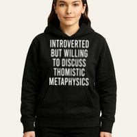Introverted But Willing To Discuss Thomistic Metaphysics Hoodie