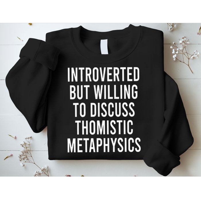 Introverted But Willing To Discuss Thomistic Metaphysics Sweatshirt