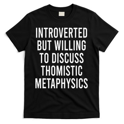 Introverted But Willing To Discuss Thomistic Metaphysics T-Shirt