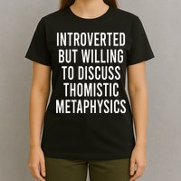 Introverted But Willing To Discuss Thomistic Metaphysics T-Shirt