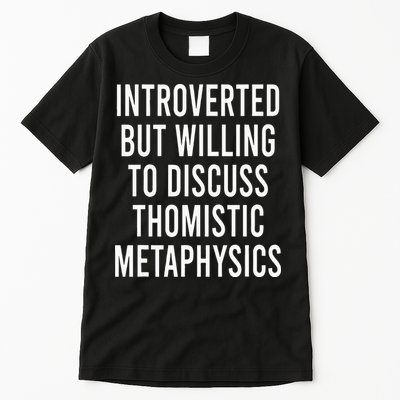 Introverted But Willing To Discuss Thomistic Metaphysics Tall T-Shirt