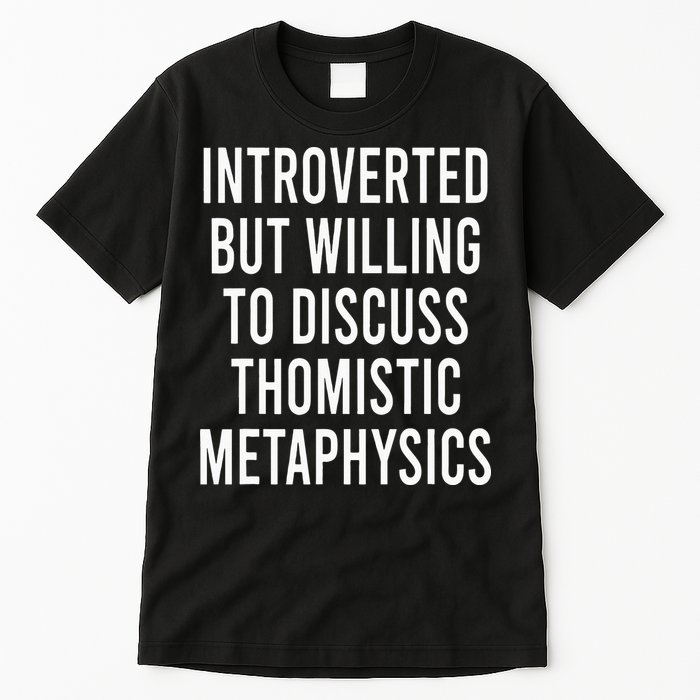 Introverted But Willing To Discuss Thomistic Metaphysics Tall T-Shirt