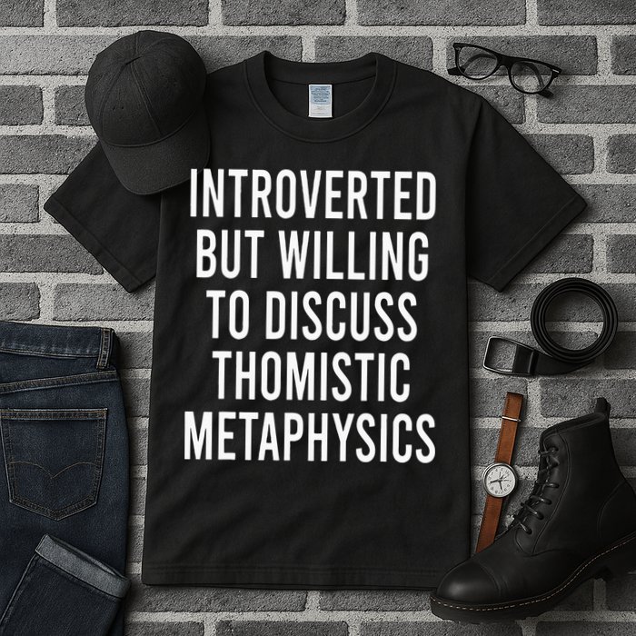 Introverted But Willing To Discuss Thomistic Metaphysics Tall T-Shirt