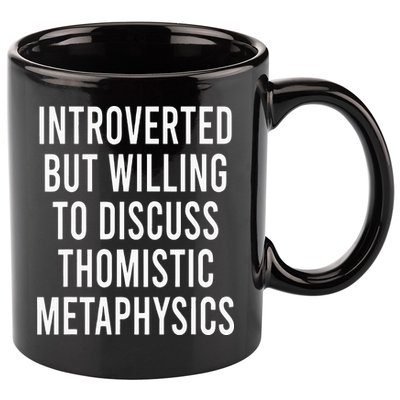 Introverted But Willing To Discuss Thomistic Metaphysics 11oz C Handle Ceramic Mug