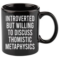 Introverted But Willing To Discuss Thomistic Metaphysics 11oz C Handle Ceramic Mug