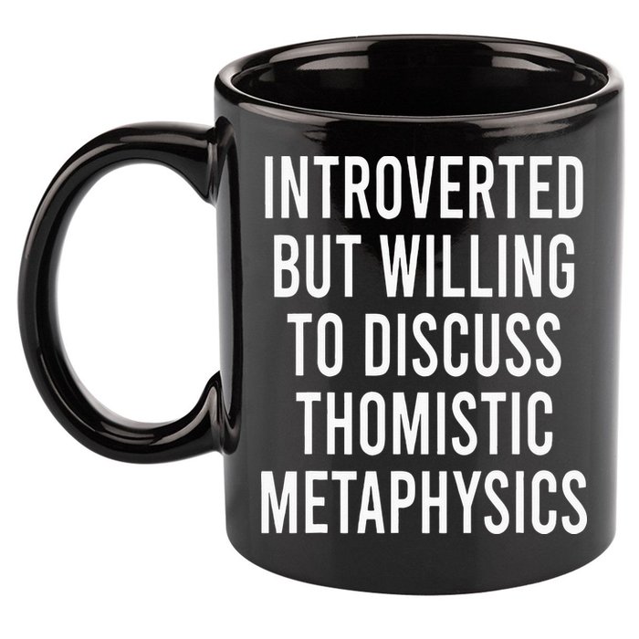 Introverted But Willing To Discuss Thomistic Metaphysics 11oz C Handle Ceramic Mug