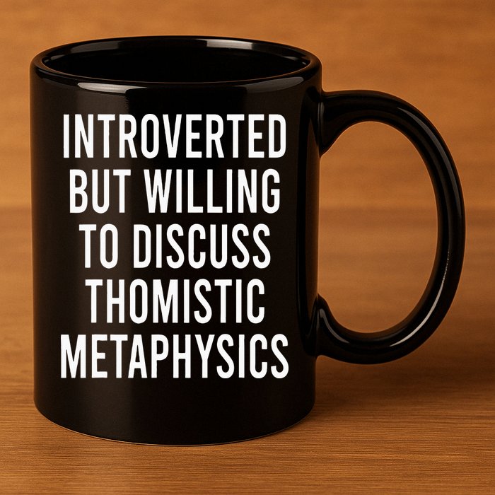 Introverted But Willing To Discuss Thomistic Metaphysics 11oz C Handle Ceramic Mug