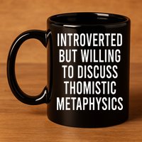 Introverted But Willing To Discuss Thomistic Metaphysics 11oz C Handle Ceramic Mug