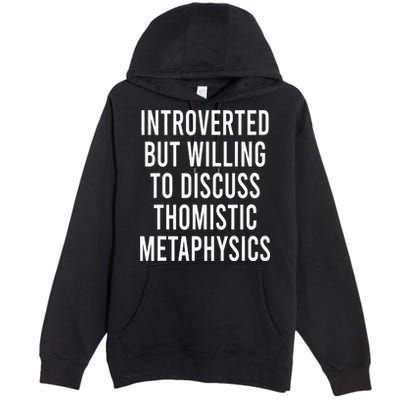 Introverted But Willing To Discuss Thomistic Metaphysics Premium Pullover Hoodie