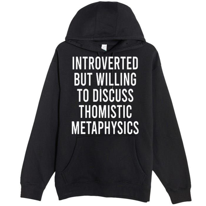 Introverted But Willing To Discuss Thomistic Metaphysics Premium Pullover Hoodie