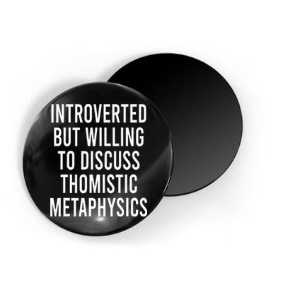 Introverted But Willing To Discuss Thomistic Metaphysics Magnet