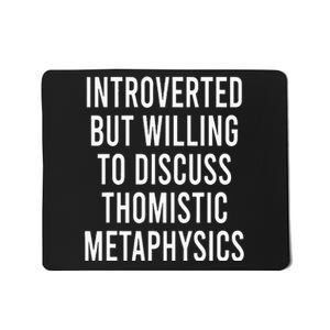 Introverted But Willing To Discuss Thomistic Metaphysics Mousepad