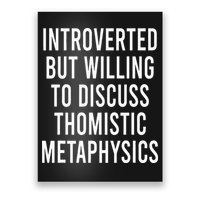 Introverted But Willing To Discuss Thomistic Metaphysics Poster