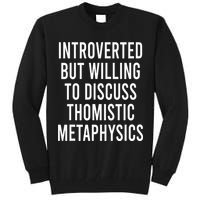 Introverted But Willing To Discuss Thomistic Metaphysics Tall Sweatshirt