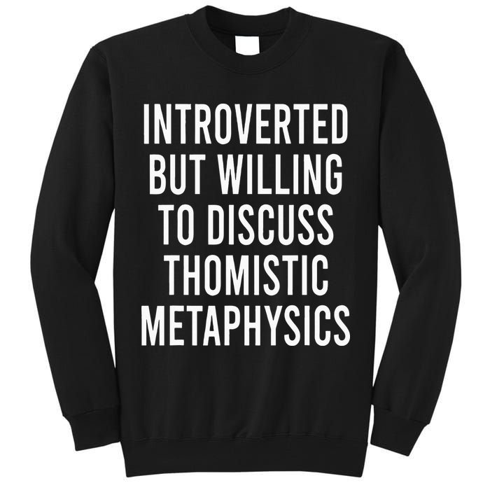Introverted But Willing To Discuss Thomistic Metaphysics Tall Sweatshirt