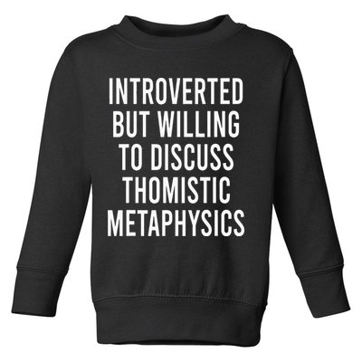Introverted But Willing To Discuss Thomistic Metaphysics Toddler Sweatshirt