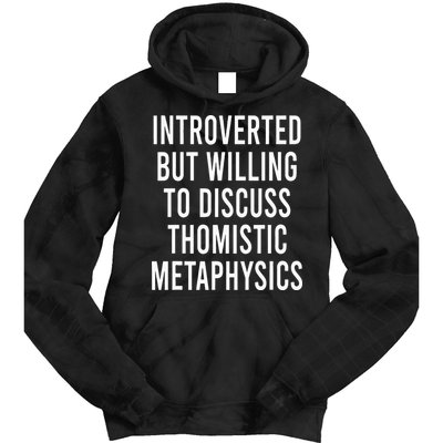 Introverted But Willing To Discuss Thomistic Metaphysics Tie Dye Hoodie