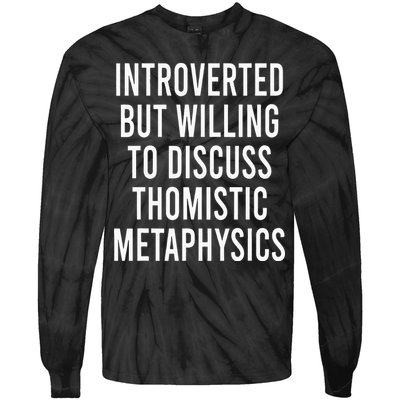 Introverted But Willing To Discuss Thomistic Metaphysics Tie-Dye Long Sleeve Shirt