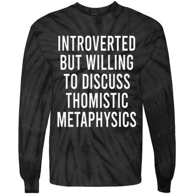 Introverted But Willing To Discuss Thomistic Metaphysics Tie-Dye Long Sleeve Shirt