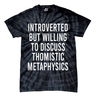 Introverted But Willing To Discuss Thomistic Metaphysics Tie-Dye T-Shirt