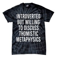 Introverted But Willing To Discuss Thomistic Metaphysics Tie-Dye T-Shirt