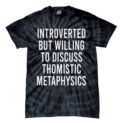 Introverted But Willing To Discuss Thomistic Metaphysics Tie-Dye T-Shirt