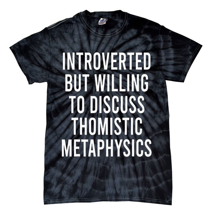 Introverted But Willing To Discuss Thomistic Metaphysics Tie-Dye T-Shirt