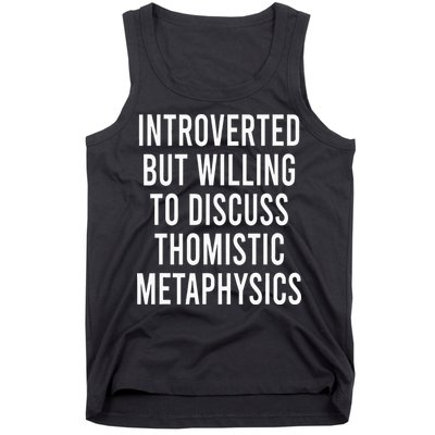 Introverted But Willing To Discuss Thomistic Metaphysics Tank Top