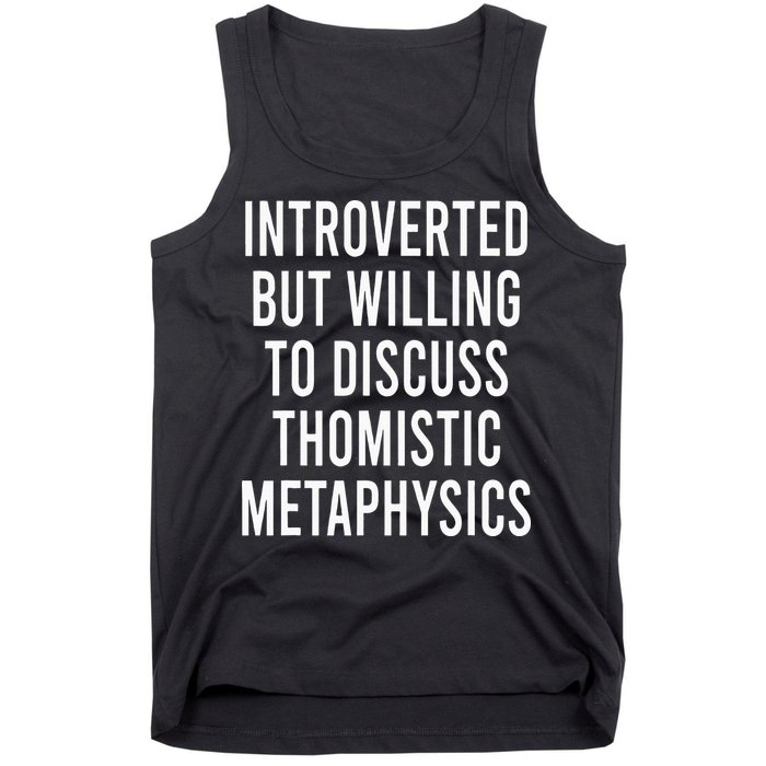 Introverted But Willing To Discuss Thomistic Metaphysics Tank Top