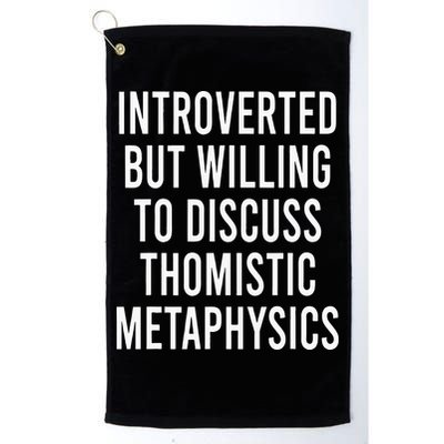 Introverted But Willing To Discuss Thomistic Metaphysics Golf Towel