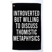 Introverted But Willing To Discuss Thomistic Metaphysics Golf Towel