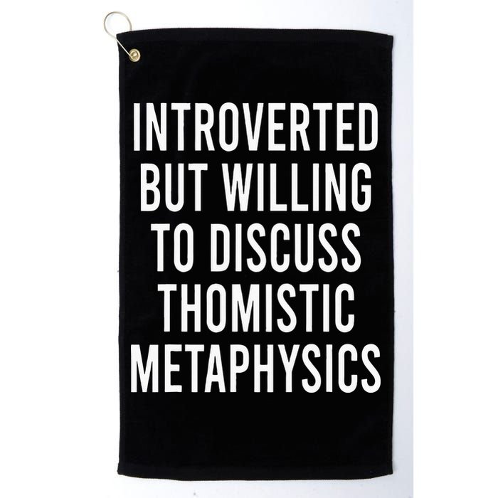 Introverted But Willing To Discuss Thomistic Metaphysics Golf Towel
