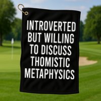 Introverted But Willing To Discuss Thomistic Metaphysics Golf Towel