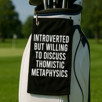 Introverted But Willing To Discuss Thomistic Metaphysics Golf Towel