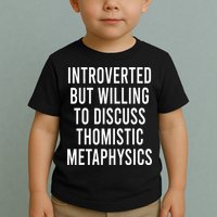 Introverted But Willing To Discuss Thomistic Metaphysics Toddler T-Shirt