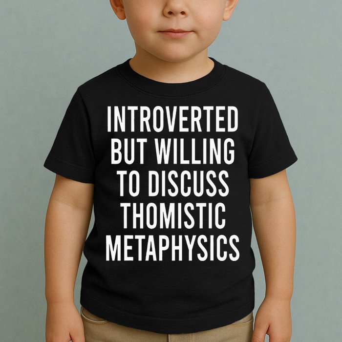 Introverted But Willing To Discuss Thomistic Metaphysics Toddler T-Shirt