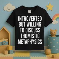 Introverted But Willing To Discuss Thomistic Metaphysics Toddler T-Shirt
