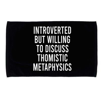 Introverted But Willing To Discuss Thomistic Metaphysics Microfiber Hand Towel