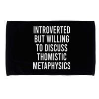 Introverted But Willing To Discuss Thomistic Metaphysics Microfiber Hand Towel