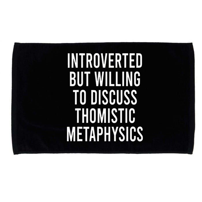 Introverted But Willing To Discuss Thomistic Metaphysics Microfiber Hand Towel