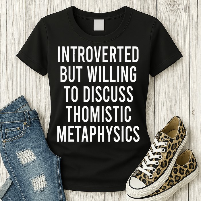 Introverted But Willing To Discuss Thomistic Metaphysics Womens T-Shirt