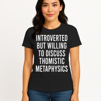 Introverted But Willing To Discuss Thomistic Metaphysics Womens T-Shirt