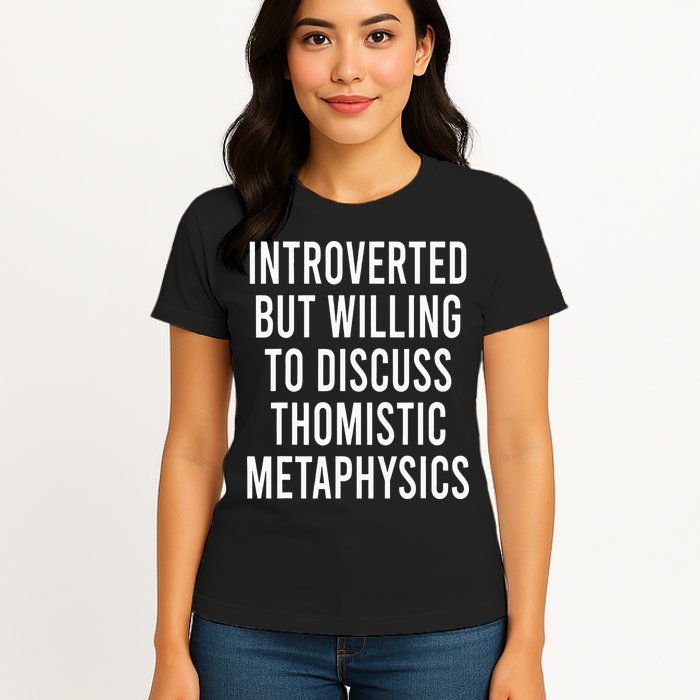 Introverted But Willing To Discuss Thomistic Metaphysics Womens T-Shirt