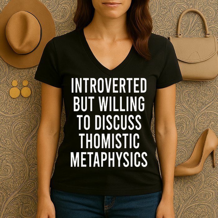 Introverted But Willing To Discuss Thomistic Metaphysics Women's V-Neck T-Shirt