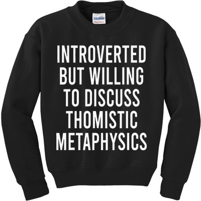 Introverted But Willing To Discuss Thomistic Metaphysics Kids Sweatshirt