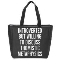 Introverted But Willing To Discuss Thomistic Metaphysics Zip Tote Bag