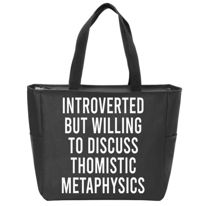 Introverted But Willing To Discuss Thomistic Metaphysics Zip Tote Bag