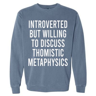 Introverted But Willing To Discuss Thomistic Metaphysics Garment-Dyed Sweatshirt